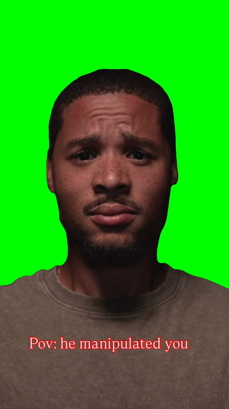 POV: He manipulated you again meme (Green Screen)